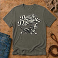 Don't Be Dramatic Tee